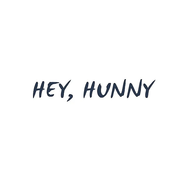 Hey, hunny